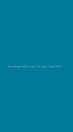 Tampilan Antarmuka Aplikasi Borneotogel Daftar Login Slot Gacor Tanpa Vpn - 3
