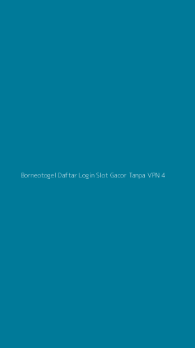 Tampilan Antarmuka Aplikasi Borneotogel Daftar Login Slot Gacor Tanpa Vpn - 4