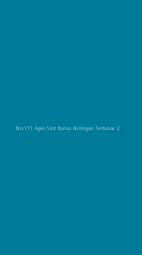 Tampilan Antarmuka Aplikasi Bos111 Agen Slot Bonus Rollingan Terbesar - 2