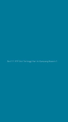 Tampilan Antarmuka Aplikasi Bos111 Rtp Slot Tertinggi Hari Ini Gampang Maxwin - 1
