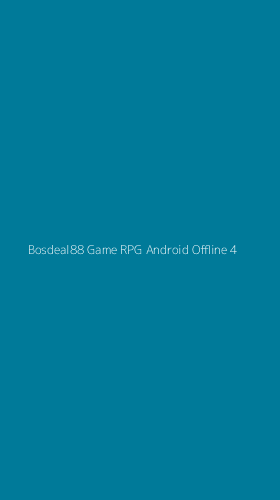 Tampilan Antarmuka Aplikasi Bosdeal88 Game Rpg Android Offline - 4