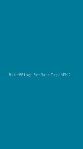 Tampilan Antarmuka Aplikasi Boslot88 Login Slot Gacor Tanpa Vpn - 2