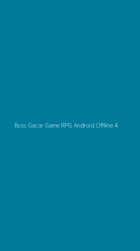 Tampilan Antarmuka Aplikasi Boss Gacor Game Rpg Android Offline - 4