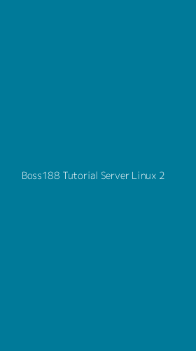 Tampilan Antarmuka Aplikasi Boss188 Tutorial Server Linux - 2