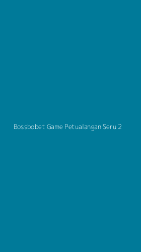 Tampilan Antarmuka Aplikasi Bossbobet Game Petualangan Seru - 2