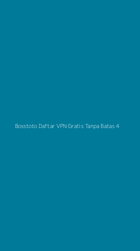 Tampilan Antarmuka Aplikasi Bosstoto Daftar Vpn Gratis Tanpa Batas - 4