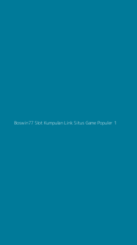 Tampilan Antarmuka Aplikasi Boswin77 Slot Kumpulan Link Situs Game Populer - 1