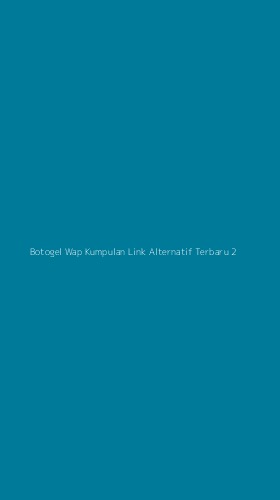 Tampilan Antarmuka Aplikasi Botogel Wap Kumpulan Link Alternatif Terbaru - 2