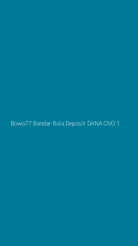 Tampilan Antarmuka Aplikasi Bowo77 Bandar Bola Deposit Dana Ovo - 1