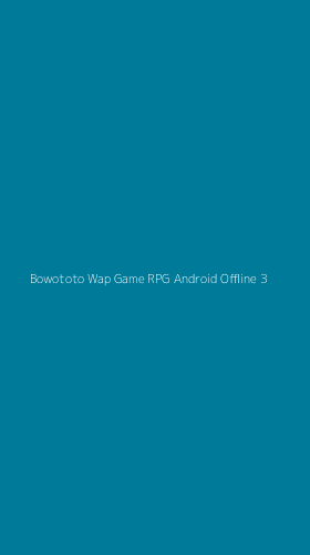 Tampilan Antarmuka Aplikasi Bowototo Wap Game Rpg Android Offline - 3