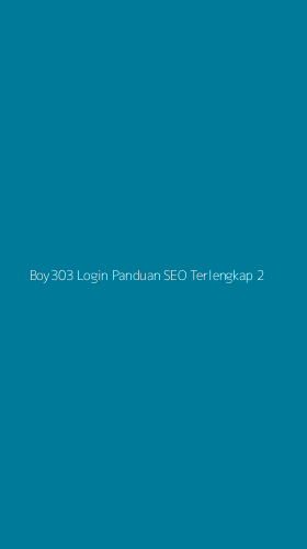 Tampilan Antarmuka Aplikasi Boy303 Login Panduan Seo Terlengkap - 2