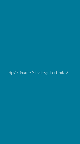 Tampilan Antarmuka Aplikasi Bp77 Game Strategi Terbaik - 2