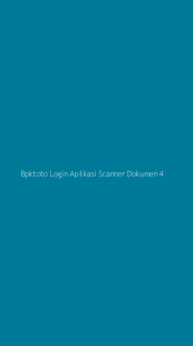 Tampilan Antarmuka Aplikasi Bpktoto Login Aplikasi Scanner Dokumen - 4