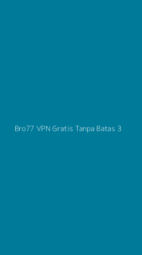 Tampilan Antarmuka Aplikasi Bro77 Vpn Gratis Tanpa Batas - 3