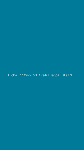 Tampilan Antarmuka Aplikasi Brobet77 Wap Vpn Gratis Tanpa Batas - 1