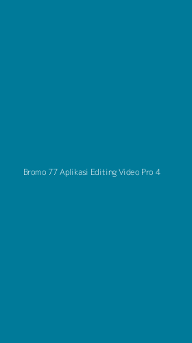 Tampilan Antarmuka Aplikasi Bromo 77 Aplikasi Editing Video Pro - 4