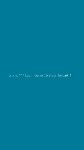 Tampilan Antarmuka Aplikasi Bromo777 Login Game Strategi Terbaik - 1