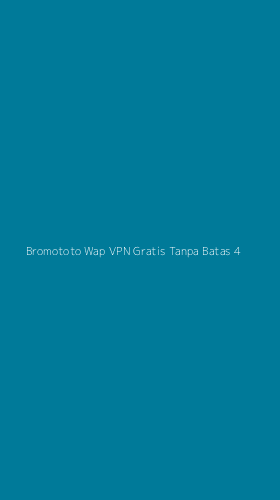 Tampilan Antarmuka Aplikasi Bromototo Wap Vpn Gratis Tanpa Batas - 4