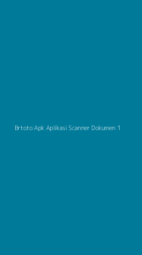 Tampilan Antarmuka Aplikasi Brtoto Apk Aplikasi Scanner Dokumen - 1