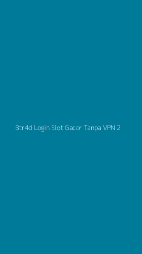 Tampilan Antarmuka Aplikasi Btr4d Login Slot Gacor Tanpa Vpn - 2