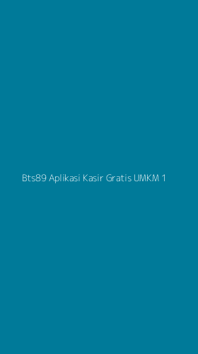 Tampilan Antarmuka Aplikasi Bts89 Aplikasi Kasir Gratis Umkm - 1