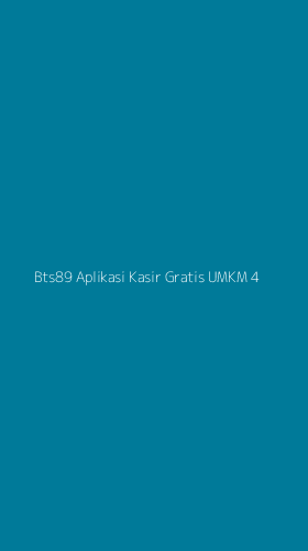 Tampilan Antarmuka Aplikasi Bts89 Aplikasi Kasir Gratis Umkm - 4