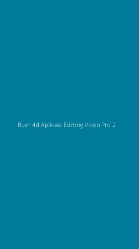 Tampilan Antarmuka Aplikasi Buah 4d Aplikasi Editing Video Pro - 2