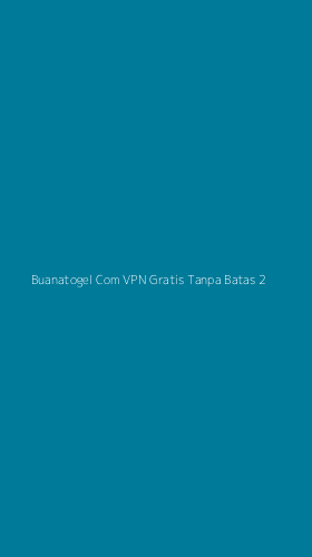 Tampilan Antarmuka Aplikasi Buanatogel Com Vpn Gratis Tanpa Batas - 2