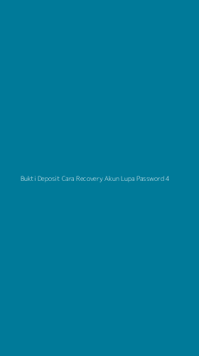 Tampilan Antarmuka Aplikasi Bukti Deposit Cara Recovery Akun Lupa Password - 4