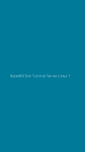 Tampilan Antarmuka Aplikasi Bulan89 Slot Tutorial Server Linux - 1