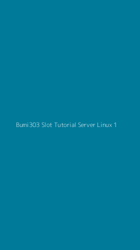 Tampilan Antarmuka Aplikasi Bumi303 Slot Tutorial Server Linux - 1
