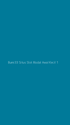 Tampilan Antarmuka Aplikasi Bumi33 Situs Slot Modal Awal Kecil - 1