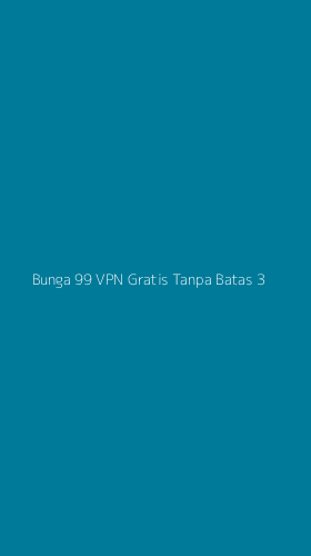 Tampilan Antarmuka Aplikasi Bunga 99 Vpn Gratis Tanpa Batas - 3