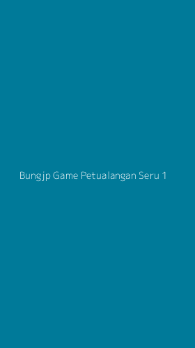 Tampilan Antarmuka Aplikasi Bungjp Game Petualangan Seru - 1