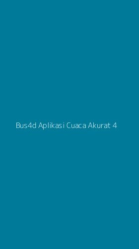 Tampilan Antarmuka Aplikasi Bus4d Aplikasi Cuaca Akurat - 4