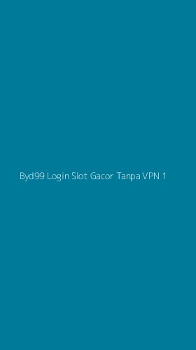 Tampilan Antarmuka Aplikasi Byd99 Login Slot Gacor Tanpa Vpn - 1
