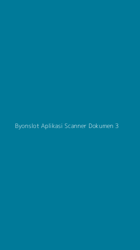 Tampilan Antarmuka Aplikasi Byonslot Aplikasi Scanner Dokumen - 3
