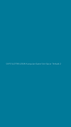 Tampilan Antarmuka Aplikasi Cafe Slot99 Login Kumpulan Game Slot Gacor Terbaik - 2
