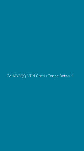 Tampilan Antarmuka Aplikasi Cahayaqq Vpn Gratis Tanpa Batas - 1