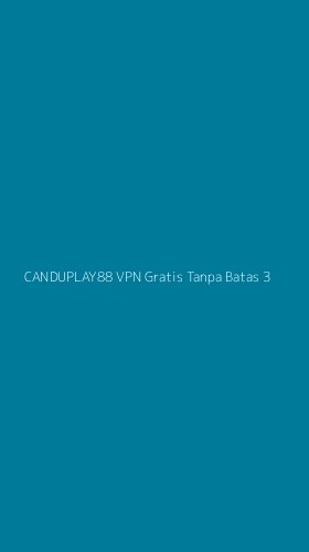 Tampilan Antarmuka Aplikasi Canduplay88 Vpn Gratis Tanpa Batas - 3