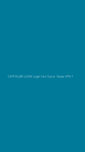 Tampilan Antarmuka Aplikasi Capital88 Login Login Slot Gacor Tanpa Vpn - 1