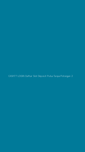 Tampilan Antarmuka Aplikasi Cash77 Login Daftar Slot Deposit Pulsa Tanpa Potongan - 2