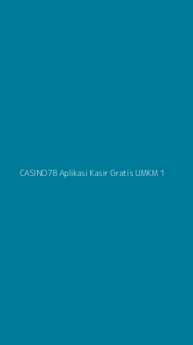 Tampilan Antarmuka Aplikasi Casino78 Aplikasi Kasir Gratis Umkm - 1
