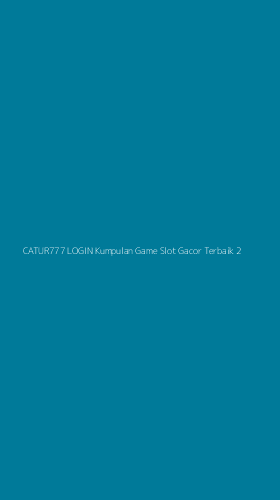 Tampilan Antarmuka Aplikasi Catur777 Login Kumpulan Game Slot Gacor Terbaik - 2