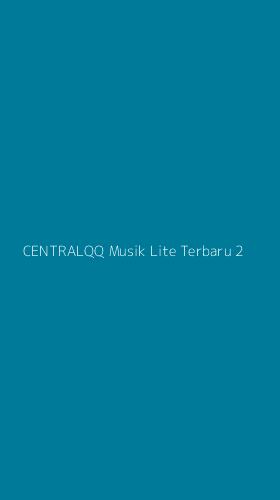 Tampilan Antarmuka Aplikasi Centralqq Musik Lite Terbaru - 2