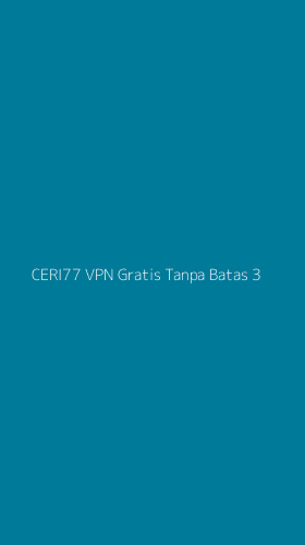 Tampilan Antarmuka Aplikasi Ceri77 Vpn Gratis Tanpa Batas - 3