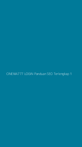 Tampilan Antarmuka Aplikasi Cinema777 Login Panduan Seo Terlengkap - 1