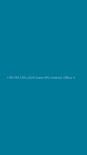 Tampilan Antarmuka Aplikasi Ciputra138 Login Game Rpg Android Offline - 4