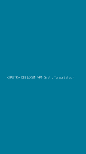 Tampilan Antarmuka Aplikasi Ciputra138 Login Vpn Gratis Tanpa Batas - 4