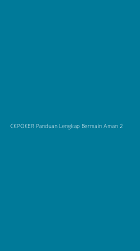 Tampilan Antarmuka Aplikasi Ckpoker Panduan Lengkap Bermain Aman - 2